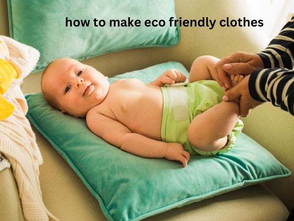 how to make eco friendly clothes