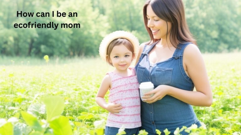 How can I be an ecofriendly mom?