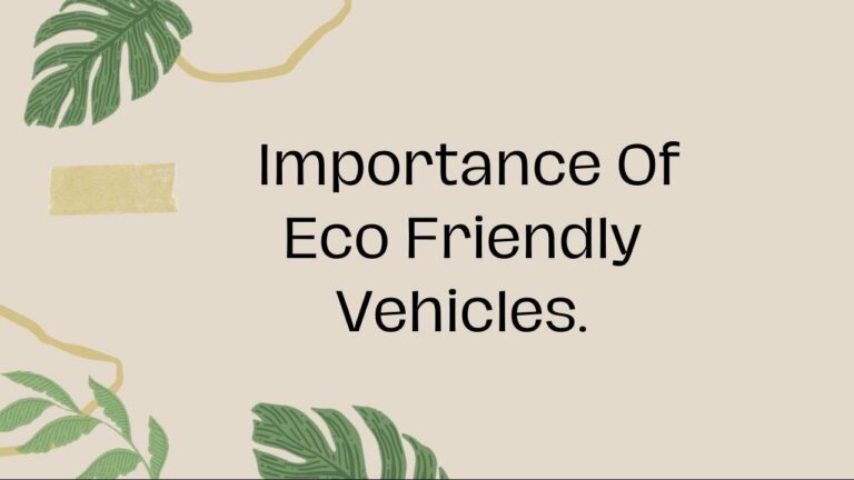 The Significance Of Eco-Friendly Vehicles: Exploring Their Importance