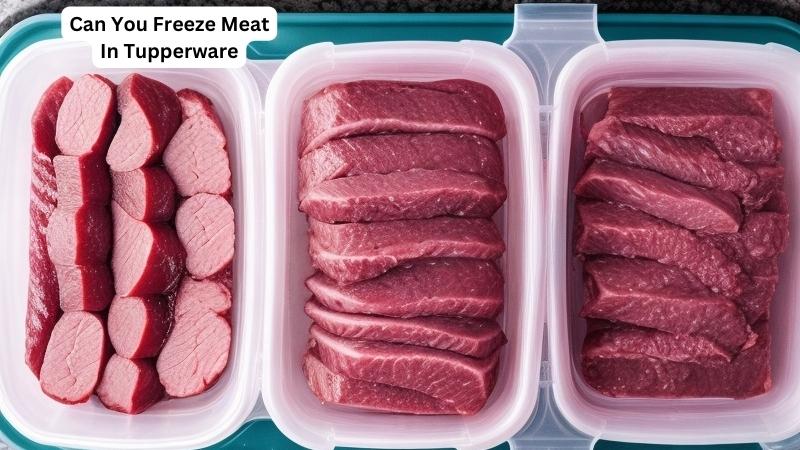 Can You Freeze Meat In Tupperware